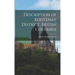 Description of Kootenay District, British Columbia [microform]