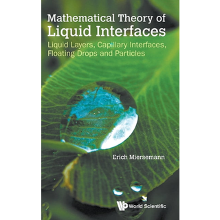 Mathematical Theory Of Liquid Interfaces: Liquid Layers, Capillary Interfaces, Floating Drops And Particles