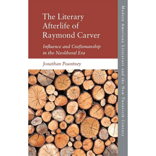 The Literary Afterlife of Raymond Carver