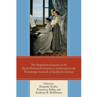 The Neapolitan Canzone in the Early Nineteenth Century as Cultivated in the Passatempi musicali of Guillaume Cottrau