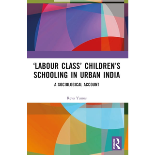 ‘Labour Class’ Children’s Schooling in Urban India