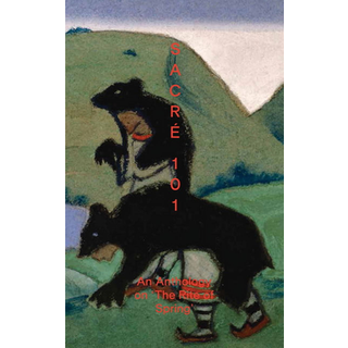 Sacre 101: An Anthology on The Rite of Spring