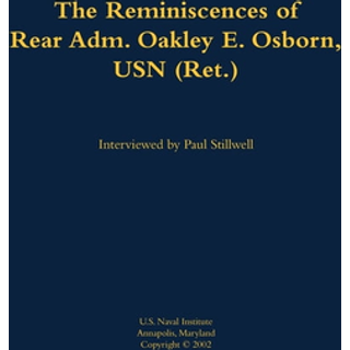 The Reminiscences of Rear Adm. Oakley E. Osborn, USN (Ret.)