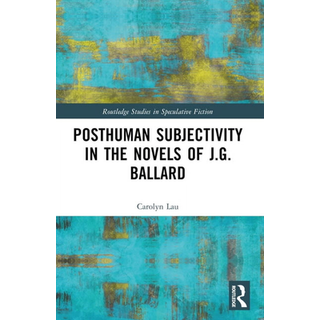 Posthuman Subjectivity in the Novels of J.G. Ballard