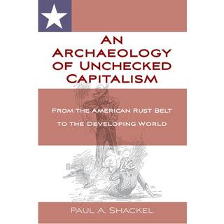 An Archaeology of Unchecked Capitalism