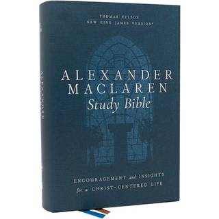 Alexander Maclaren Study Bible: Encouragement and Insights for a Christ-Centered Life (NKJV, Hardcover, Comfort Print)