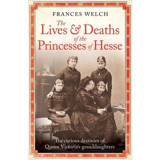 The Lives and Deaths of the Princesses of Hesse