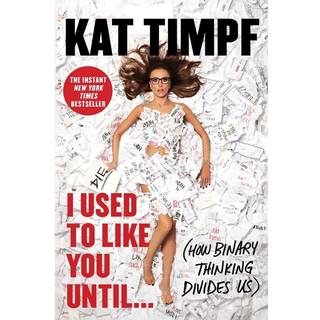 I Used to Like You Until...