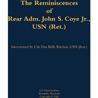 The Reminiscences of Rear Adm. John S. Coye Jr., USN (Ret.)