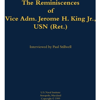 The Reminiscences of Vice Adm. Jerome H. King Jr., USN (Ret.)
