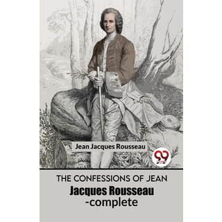 The Confessions of Jean Jacques Rousseau- Complete