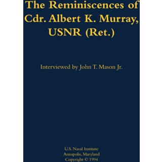 The Reminiscences of Cdr. Albert K. Murray, USNR (Ret.)