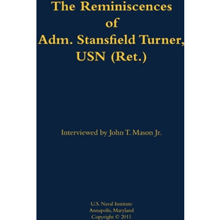 The Reminiscences of Adm. Stansfield Turner, USN (Ret.)