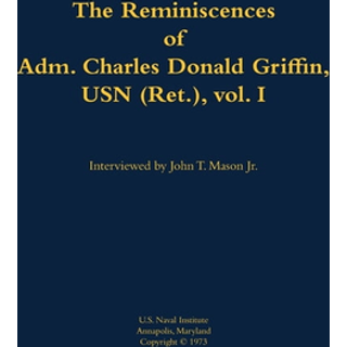 The Reminiscences of Adm. Charles Donald Griffin, USN (Ret.), vol. I