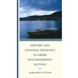 History and National Ideology in Greek Postmodernist Fiction