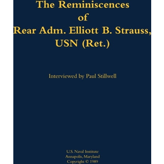 The Reminiscences of Rear Adm. Elliott B. Strauss, USN (Ret.)