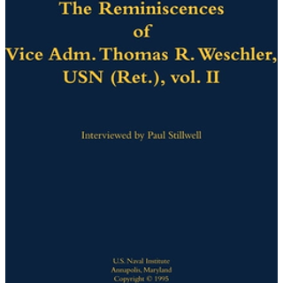 The Reminiscences of Vice Adm. Thomas R. Weschler, USN (Ret.), vol. II