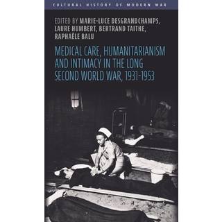 Medical Care, Humanitarianism and Intimacy in the Long Second World War, 1931-1953