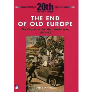 The End of Old Europe: The Causes of the First World War 1914-18