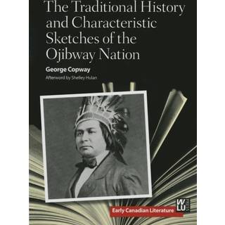 The Traditional History and Characteristic Sketches of the Ojibway Nation