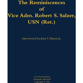 The Reminiscences of Vice Adm. Robert S. Salzer, USN (Ret.)