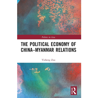 The Political Economy of China-Myanmar Relations