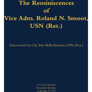 The Reminiscences of Vice Adm. Roland N. Smoot, USN (Ret.)