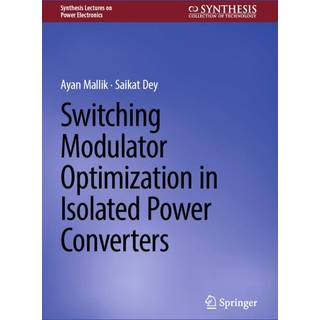 Switching Modulator Optimization in Isolated Power Converters (3, 2025) | Saikat Dey,Ayan Mallik