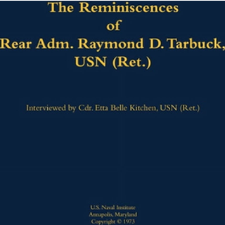 The Reminiscences of Rear Adm. Raymond D. Tarbuck, USN (Ret.)