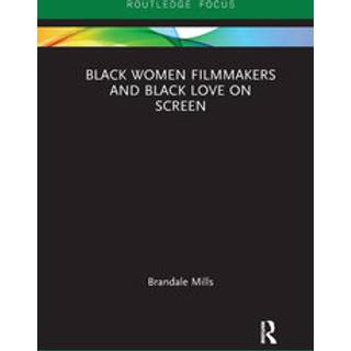 Black Women Filmmakers and Black Love on Screen