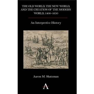 The Old World, the New World, and the Creation of the Modern World, 1400–1650