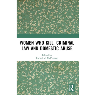 Women Who Kill, Criminal Law and Domestic Abuse