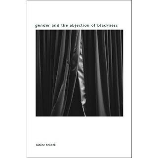 Gender and the Abjection of Blackness