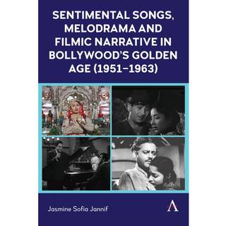 Sentimental Songs, Melodrama and Filmic Narrative in Bollywood’s Golden Age (1951–1963)