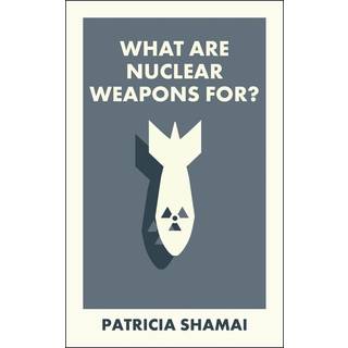 What Are Nuclear Weapons For?