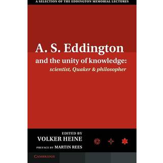 A.S. Eddington and the Unity of Knowledge: Scientist, Quaker and Philosopher
