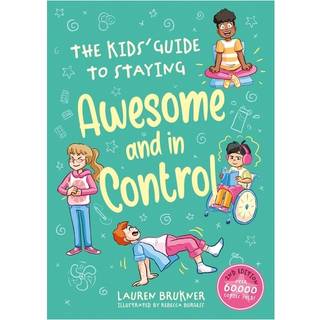 The Kids' Guide to Staying Awesome and In Control, 2nd Edition