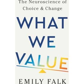 What We Value - The Neuroscience of Choice and Change