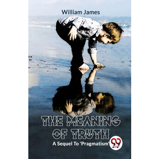 The Meaning of Truth a Sequel to 'Pragmatism'
