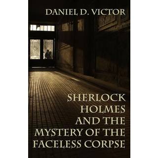Sherlock Holmes and the Mystery of The Faceless Corpse
