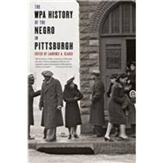 The WPA History of the Negro in Pittsburgh