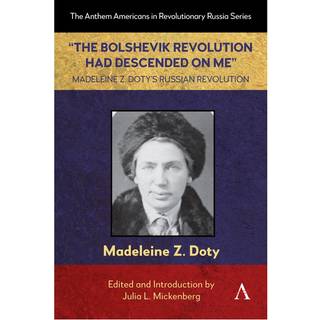 “The Bolshevik Revolution Had Descended on Me” Madeleine Z. Doty’s Russian Revolution