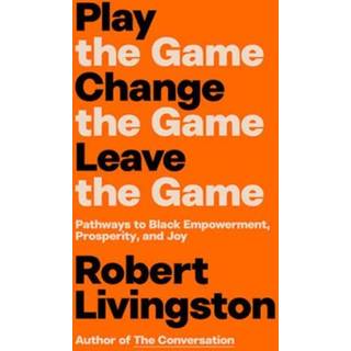 Play the Game. Change the Game. Leave the Game.