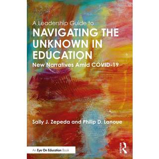 A Leadership Guide to Navigating the Unknown in Education