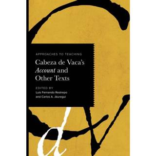 Approaches to Teaching Cabeza De Vaca's Account and Other Texts