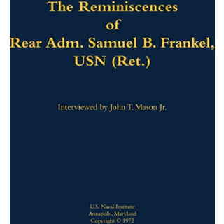The Reminiscences of Rear Adm. Samuel B. Frankel, USN (Ret.)
