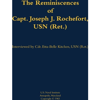 The Reminiscences of Capt. Joseph J. Rochefort, USN (Ret.)