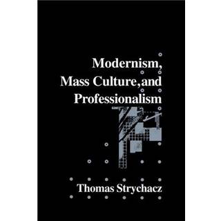 Modernism, Mass Culture and Professionalism