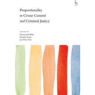 Proportionality in Crime Control and Criminal Justice