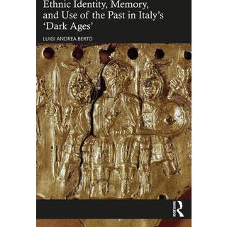 Ethnic Identity, Memory, and Use of the Past in Italy’s ‘Dark Ages’